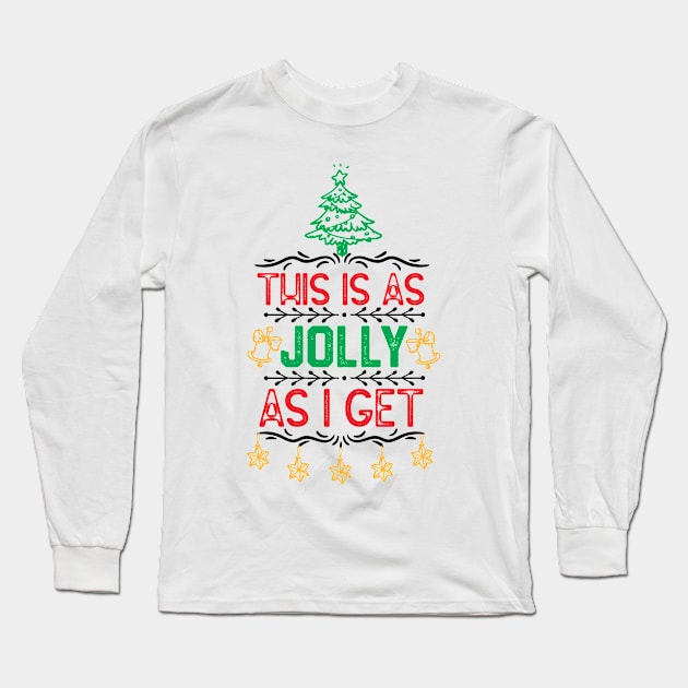 Ugly Christmas Family Saying - This Is as Jolly as I Get - Funny Xmas Eve Gift Idea Long Sleeve T-Shirt by KAVA-X